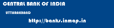 CENTRAL BANK OF INDIA  UTTARAKHAND     banks information 